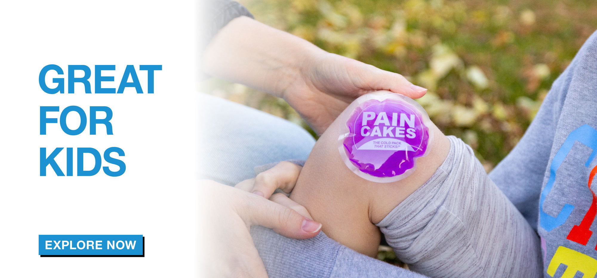 Mini PainCakes cold pack on a child's knee. Text, "GREAT FOR KIDS. EXPLORE NOW"